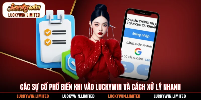 Các sự cố phổ biến khi vào Luckywin và cách xử lý nhanh