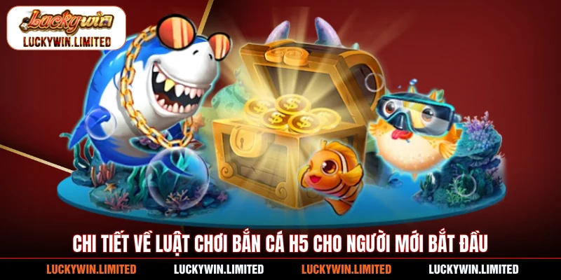 Chi tiết về luật chơi bắn cá H5 cho người mới bắt đầu