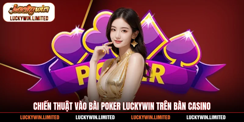 Chiến thuật vào bài poker Luckywin trên bàn casino
