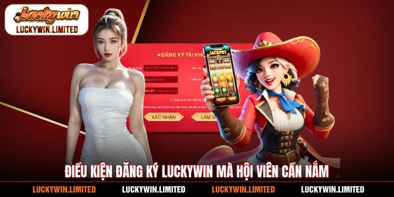 Điều kiện đăng ký Luckywin mà hội viên cần nắm