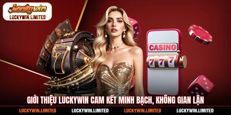 Giới thiệu Luckywin cam kết minh bạch, không gian lận