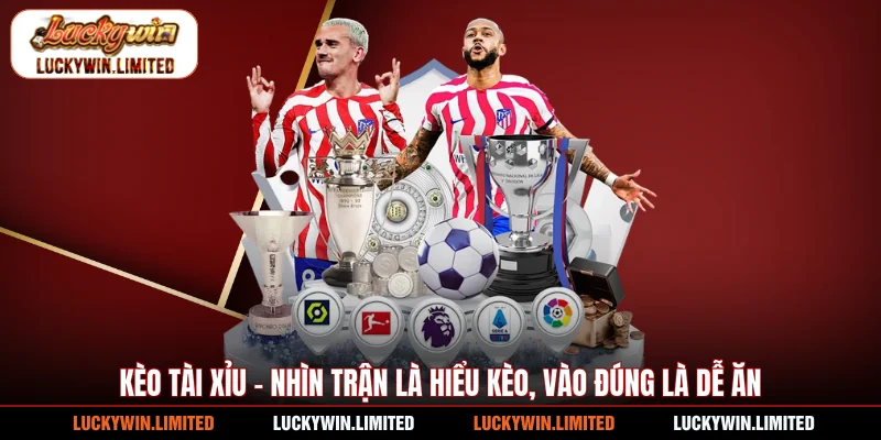 Kèo Tài Xỉu - Nhìn Trận Là Hiểu Kèo, Vào Đúng Là Dễ Ăn