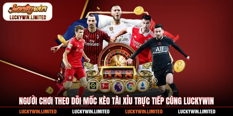 Người chơi theo dõi mốc kèo tài xỉu trực tiếp cùng Luckywin