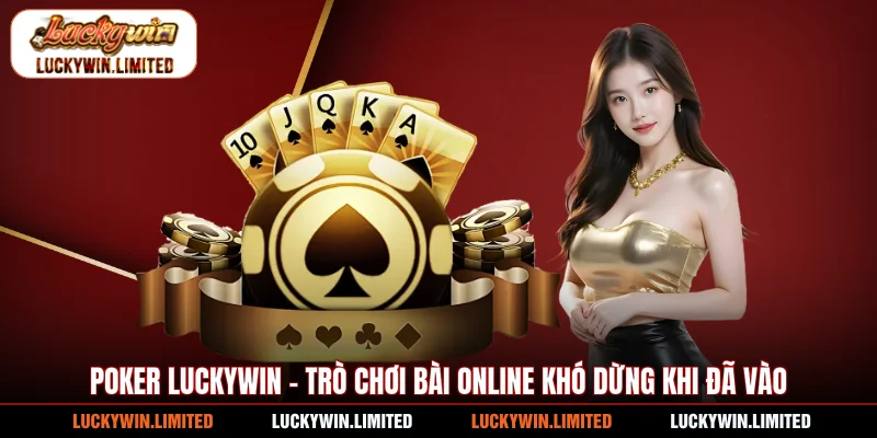 Poker Luckywin - Trò Chơi Bài Online Khó Dừng Khi Đã Vào