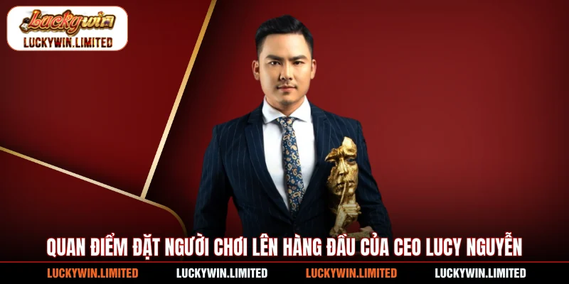 Quan điểm đặt người chơi lên hàng đầu của CEO Lucy Nguyễn