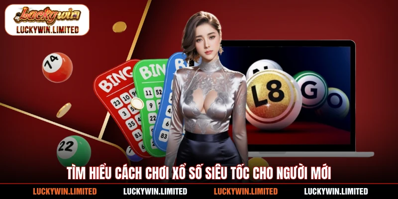 Tìm hiểu cách chơi xổ số siêu tốc cho người mới