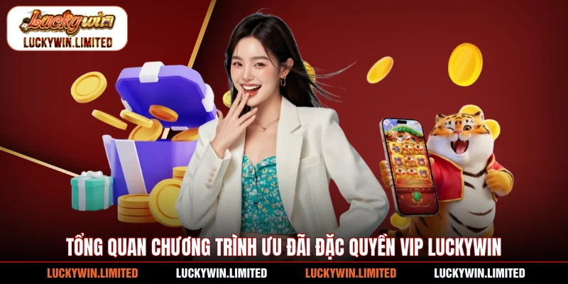 Tổng quan chương trình ưu đãi đặc quyền VIP Luckywin